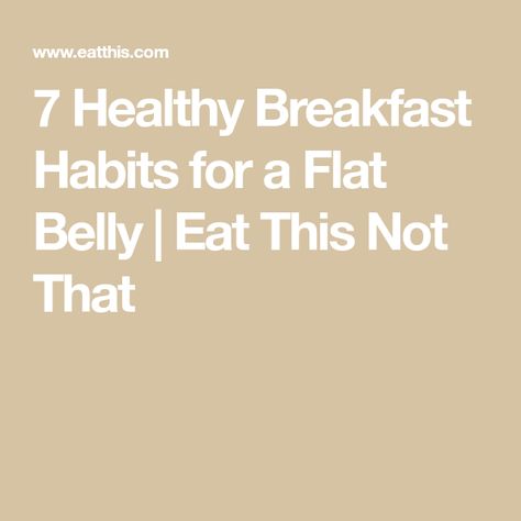 7 Healthy Breakfast Habits for a Flat Belly | Eat This Not That What To Eat For A Flat Stomach, Flat Belly Breakfast, Pancakes For Dinner, Feeling Bloated, Veggie Frittata, Oatmeal With Fruit, Best Brunch Recipes, Breakfast Routine, Eat This Not That