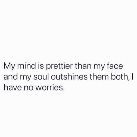 She Might Be Prettier Quotes, Not Just A Pretty Face Quotes, More Than Just A Pretty Face Quotes, Face Pretty But Soul Prettier Quote, Face Pretty Soul Prettier, Sit On Face Quote, Say It To My Face Quotes, Playing In My Face Quotes, Serious Face Quotes