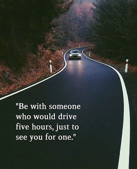 Be with someone who would drive 5 hours, just to see you for one. Driving Quotes, First Relationship, Be With Someone, Relationship Rules, Good Advice, This Moment, Meaningful Quotes, True Quotes, Relationship Quotes