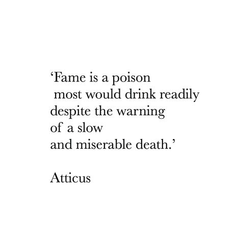 Fame Quotes, Atticus Quotes, Wine Maker, Atticus Poetry, Sending Love, Atticus, Poem Quotes, The Shadows, Poetry Books