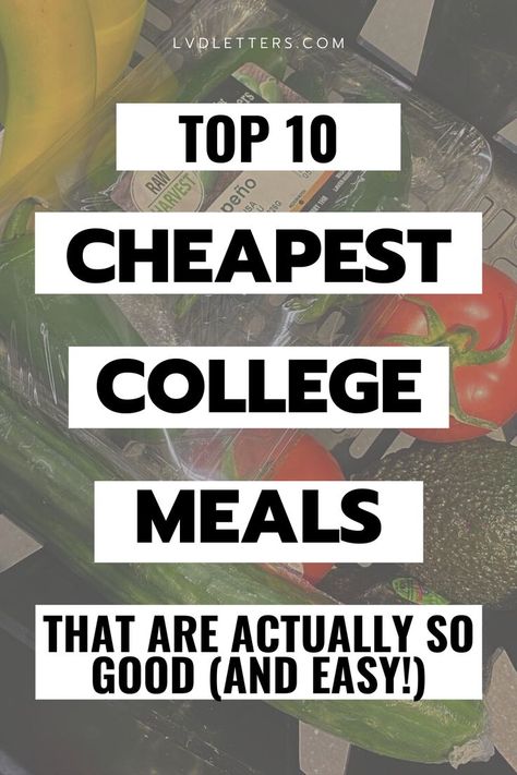 Text: top 10 cheapest college meals that are actually so good (and easy!) black text over white blocks on top of background photo of college student's grocery shopping basket with cucumber, avocado, tomato, jalapenos, and bananas College Student Meals, Cheap College Meals, Healthy In College, College Dinners, Healthy College Meals, Easy Recipes For College Students, College Snacks, Recipes For College Students, Low Cost Meals