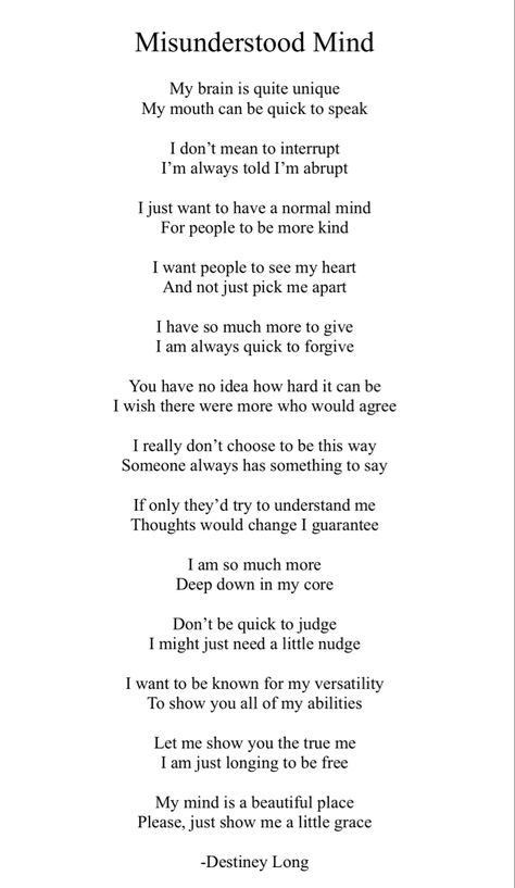 I wrote this poem for my son in hopes to bring a little more awareness to the struggles of ADHD. Poems About Being Cold Hearted, Family Poems Inspirational, Poems About Sons, Quotes Deep Meaningful Poem, The Saddest Poems, Meaningful Poems Deep, Poem About Yourself, Poems About Hope, Deep Meaningful Poems