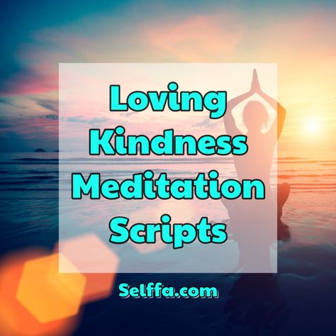 Loving Kindness Meditation Scripts - SELFFA Words For Meditation, Metta Meditation Script, Mindfulness Script, Metta Meditation, Guided Meditation Scripts, Writing Content, What Love Means, Wise Mind, Gratitude Meditation