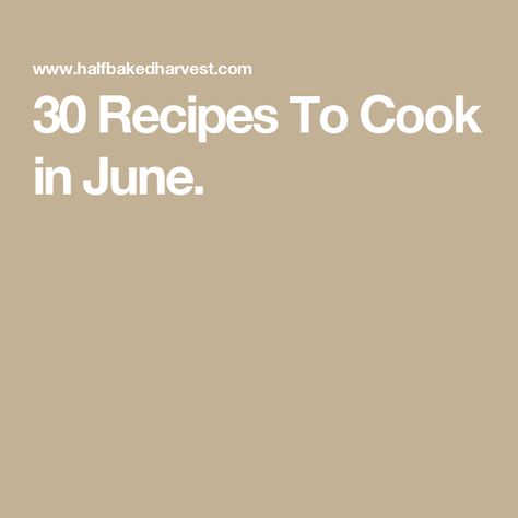 30 Recipes To Cook in June. Summertime Dinners, June Recipes, Caprese Garlic Bread, Mexican Street Corn Dip, Half Baked Harvest Recipes, Peach Margarita, Brioche Rolls, Vegan Potato Salads, Chocolate Scones