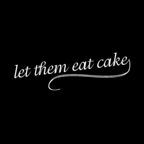 Let them eat cake Cake Marie Antoinette, Stylish Words, Retro Desserts, Cake Quotes, Cake Walk, Beautiful Notes, Breakfast Cake, Word Pictures, Cake Flavors