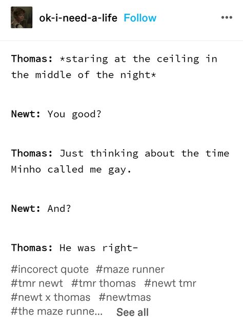 Minho X Thomas, Maze Runner Tumblr, Big Nostrils, Mama Newt, Maze Runner Thomas, Maze Runner Funny, Maze Runner Movie, Happy Things, Incorrect Quotes