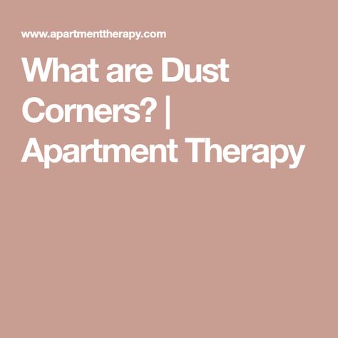 What are Dust Corners? | Apartment Therapy Star Dust Corner, Dust Corners, Small Ideas, Star Dust, Antique Hardware, Cleaning Routine, Antique Stores, Architectural Salvage, Apartment Therapy