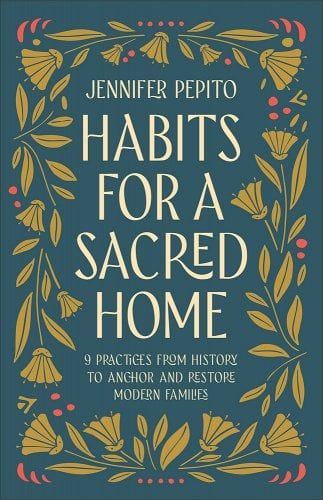 Habits for a Sacred Home: 9 Practices from History to Anchor and Restore Modern Families a book by Jennifer Pepito Spiritual Ecology, 1st Grandchild, Rule Of Life, Amy Carmichael, The Dark Ages, Family Books, Saint Benedict, St Benedict, Book Of The Month