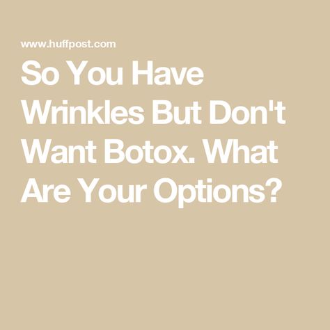 So You Have Wrinkles But Don't Want Botox. What Are Your Options? Botox Aesthetic, Laser Resurfacing, Makeup Help, Lightweight Moisturizer, Boost Collagen Production, Anti Aging Ingredients, Chemical Peel, Gentle Exfoliator, Improve Skin Texture