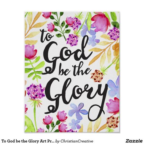 To God be the Glory Art Print with Flower Border Forever Friends Cards, Well Art, To God Be The Glory, Soul Cards, Watercolor Flower Background, Watercolor Quote, It Is Well With My Soul, Christian Posters, Joy Of The Lord