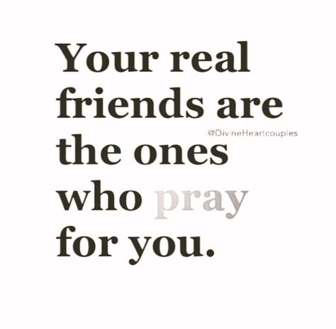 Your real friends are the ones who pray for you. Praying Friends Quotes Friendship, Friends Who Pray For You Quotes, Friends That Pray For You Quotes, Praying Friends Quotes, Praying For Friends, True Friendships, Quotes Prayer, Bad Relationship, Daily Prayers