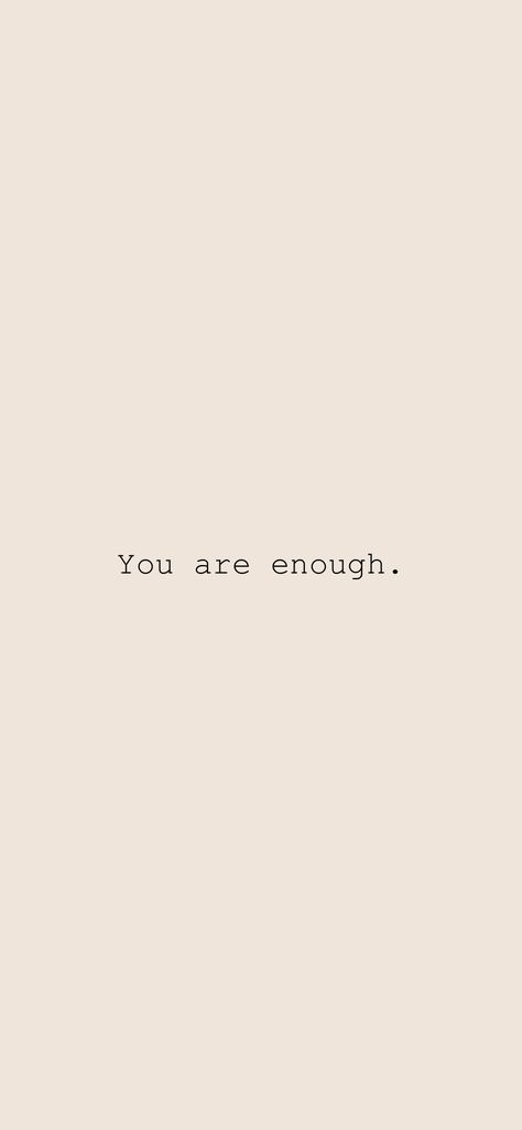 Your Enough Quotes Wallpaper, You Are Enough Wallpaper Phone, You’re Enough Quotes, Your Enough Quotes, You Are Enough Quote Wallpaper, Good Enough Aesthetic, You Are Good Enough Quotes, You’re Enough, You Are Enough Tattoo