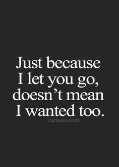 I never wanted to let you go. I was only doing what you said you wanted and now I regret I let you go. If only I could turn back the times of this last week. Without you I am lost and can't stand the thought of never giving you another Hug or feeling your arms around me. Turn Back Time Quotes, Letting You Go Quotes, Stand Quotes, Without You Quotes, Ex Quotes, Golden Key, Go For It Quotes, Getting Over, Inspirational Sayings