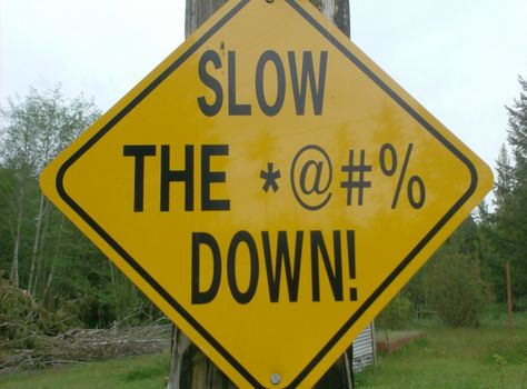 funny road signs | Funny road sign for speeders I'd like to see this on every road in America that has a bicycle lane Slow Down Quotes, Funny Street Signs, Funny Road Signs, Down Quotes, Fun Signs, Road Sign, Road Signs, Street Signs, Warning Signs