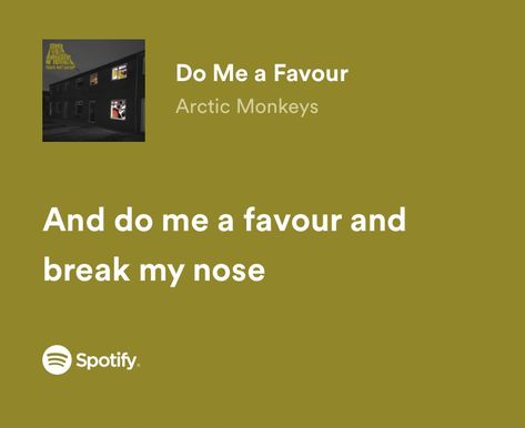 Do Me A Favor Arctic Monkeys, Do Me A Favour Arctic Monkeys, Arctic Monkeys Spotify Lyrics, Arctic Monkeys Song Lyrics, Lyrics Arctic Monkeys, Arctic Monkeys Songs, Breakup Lyrics, Do Me A Favour, Instagram Caption Lyrics