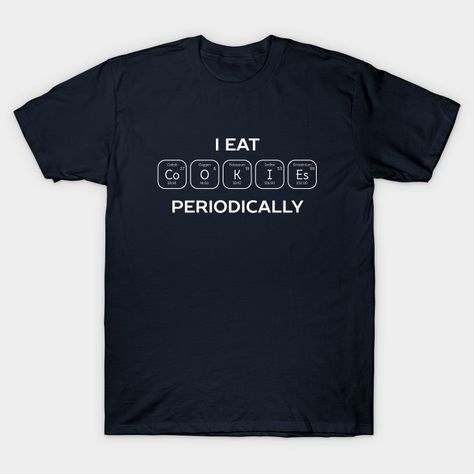 Cookie Eater Science Humor T-Shirt - Science - T-Shirt | TeePublic Chemistry T Shirts, Chemistry Humor, Funny French, Science Tshirts, Science Humor, Clothing Hacks, Me Time, Personalized T Shirts, Funny Shirts