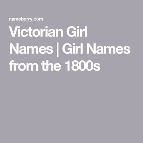 Victorian Girl Names | Girl Names from the 1800s Names From The 1800s, 1800s Names, Victorian Girl Names, S Girl Names, Victorian Names, Old Fashioned Names, Greek Meaning, Eleanor Of Aquitaine, German Names