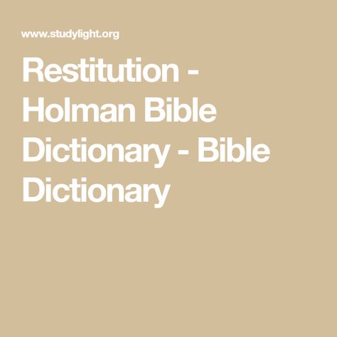 Restitution - Holman Bible Dictionary - Bible Dictionary Acts 3, Webster Dictionary, Bible Dictionary, Old Testament, The Act, New Testament, The Divine, The Bible, Bible