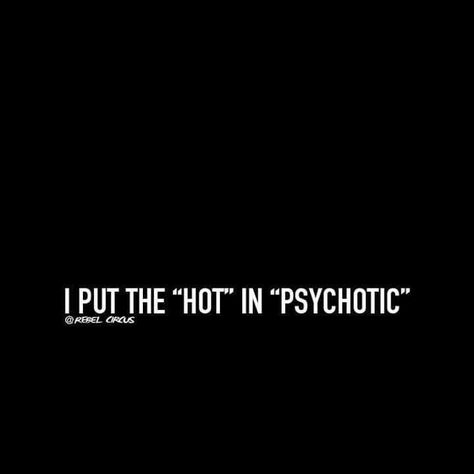 Hot in Psychotic Psychotic Quotes, Hot In Psychotic, Swag Couples, Tattoo Design Book, Bio Quotes, Reading Quotes, Bad Mood, Thought Process, The Words