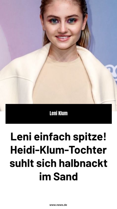 Leni einfach spitze! Heidi-Klum-Tochter suhlt sich halbnackt im Sand Leni Klum, Heidi Klum, Models