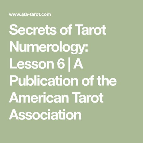 Secrets of Tarot Numerology: Lesson 6 | A Publication of the American Tarot Association Tarot Numerology, Capricorn Sign, Cycle Of Life, Peace And Harmony, Major Arcana, Subconscious Mind, Spiritual Growth, New Beginnings, The Secret