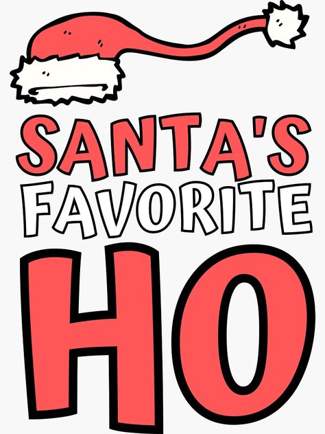 "Santa's Favorite Ho" Sticker by m95sim | Redbubble Santa’s Favorite Ho, Dear Santa Quotes, Christmas Sarcasm, Cute Christmas Quotes, Santa Quotes, Bad Gifts, Santas Favorite Ho, Expression Quotes, Christmas Santas