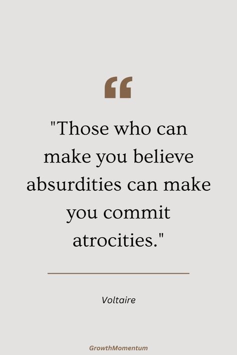 Those who can make you believe absurdities can make you commit atrocities. Those Who Can Make You Believe Absurdities, Absurdism Quotes, Believe Quotes, Make You Believe, Facebook Posts, Growth Mindset, Wise Words, Motivational Quotes, Inspirational Quotes