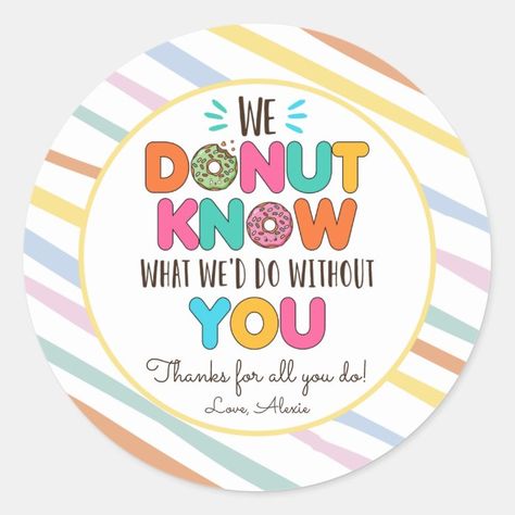 Donut Know What We'd Do Without You Appreciation Classic Round Sticker - tap/click to get yours right now! #ClassicRoundSticker #teacher #appreciation #gift, #thank #you, Appreciation Stickers, Monogram Stickers, Creative Gifts For Boyfriend, Employee Appreciation Gifts, Employee Appreciation, Personalized Stickers, Event Ideas, Free Birthday Invitations, Free Birthday Invitation Templates