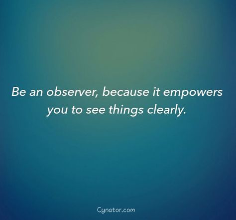 Quote Seeing Things Clearly Quotes, See Things Clearly Quotes, Observer Quotes, Quotable Quotes, Wise Words, Words Of Wisdom, Quotes, Quick Saves