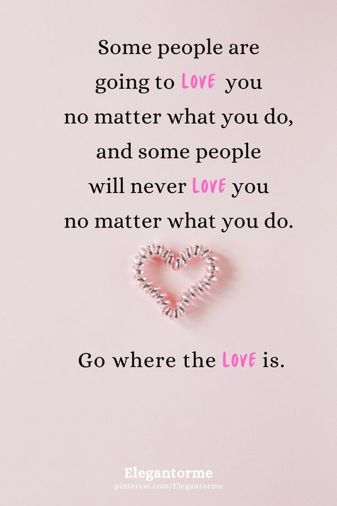 Some love you no matter what you do, Go where the love is... Follow us for more beautiful thoughts. #mood #love #positive quote Love Is All You Need, Love Is A Choice, Beautiful Thoughts, Choices Quotes, Winter Inspired, Daily Reminders, Not Love, Positive Quote, No Matter What