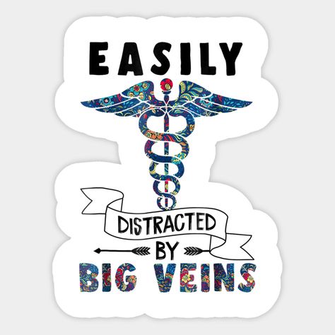 Easily distracted by big veins Funny Nurse Floral Shirt -- Choose from our vast selection of stickers to match with your favorite design to make the perfect customized sticker/decal. Perfect to put on water bottles, laptops, hard hats, and car windows. Everything from favorite TV show stickers to funny stickers. For men, women, boys, and girls. Nurse Coach, Cricut Stickers, Nursing Humor, Medical Stickers, Lab Week, Nurse Stickers, Med Tech, Florence Nightingale, Vet Med