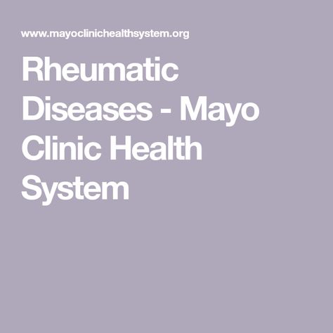 Rheumatic Diseases - Mayo Clinic Health System Mayo Clinic, Nervous System, Immune System, Disease, Health