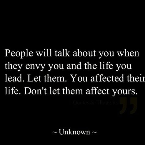 "People will talk about you when they envy you and the life you lead. Let them. You affected their life. Don't let them affect yours." People Will Talk, About You Quotes, Let Them Talk, Love You Meme, Carli Lloyd, Growth Mindset Quotes, Super Funny Quotes, Smart Quotes, Instagram People