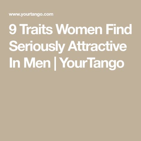 9 Traits Women Find Seriously Attractive In Men | YourTango Be Honest With Yourself, Grown Women, A Guy Who, Personality Traits, Forgiving Yourself, Best Self, Pay Attention, Counseling, How To Look Pretty