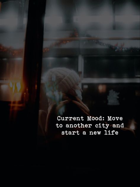 Current mood: Move to another city and start a new life. Move To Another City Quotes, New Life Quotes, City Quotes, Start A New Life, Moving To Another State, Laws Of Life, Vibe Quote, Plain Wallpaper, Random Quotes