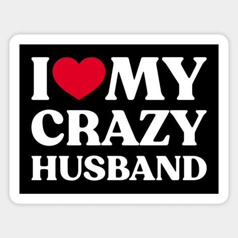 I Love My Crazy Husband Funny Heart (White) - I Love My Crazy Husband - Sticker | TeePublic Husband Meme, I Love My Husband, Husband Funny, Husband Humor, Clever Quotes, Love My Husband, You Funny, Bones Funny, Trending Memes