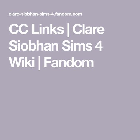 CC Links | Clare Siobhan Sims 4 Wiki | Fandom Sims 4 Cc Clare Siobhan, Clare Siobhan Cc, Clare Siobhan Sims Cc, Clare Siobhan Sims, Clare Siobhan, Sims 4 Cas Background, Ciara Hair, Phoenix Hair, Cc Shopping