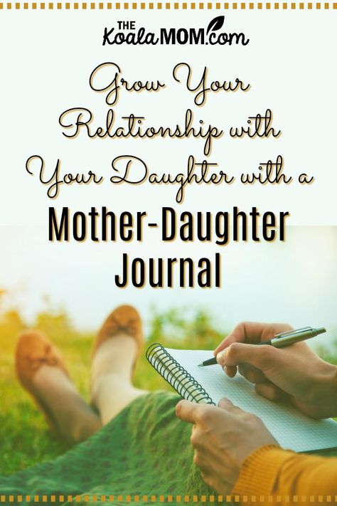 How a Mother-Daughter Journal Builds Relationships • The Koala Mom Mom And Daughter Journal Ideas, Mother Daughter Communication, Mother Daughter Journal Diy, How To Bond With Your Daughter, Mother Daughter Journal Ideas, Mother Daughter Relationship Building, Mother Daughter Journal Prompts, Mom And Daughter Journal, Mom Daughter Journal