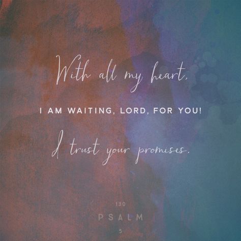 With all my heart, I am waiting, Lord, for you! I trust your promises. Wait For The Lord, Psalm 130, I Wait, All My Heart, Daily Bible Study, With All My Heart, Verse Of The Day, Verse Quotes, Bible Verses Quotes