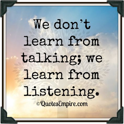 Listen And Silent Quote, Listening Skills Quotes, Be A Good Listener Quotes, Quotes On Listening, Be A Listener Quotes, Active Listening Quotes, Look Down Quotes, Looking Down Quotes, Listener Quotes