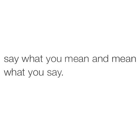 Say what you mean and mean what you say....simple I Mean What I Say Quotes, If You Have Something To Say Say It, Mental Space, Say What You Mean, Core Beliefs, Thinking Quotes, Twitter Quotes Funny, All Quotes, 2024 Vision