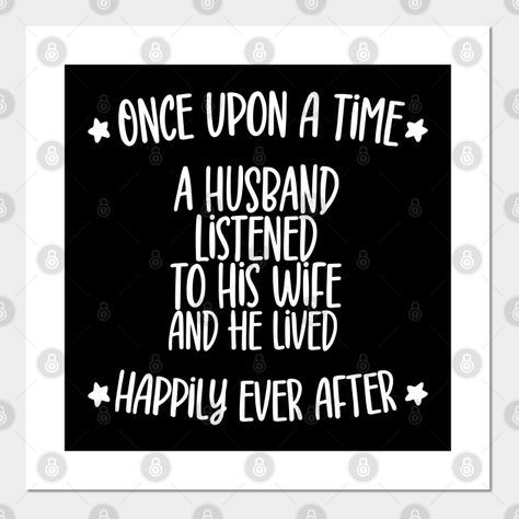 Husband Listen To Wife Funny Quote For Anniversary - Funny Quote - Posters and Art Prints | TeePublic Listen To Your Wife Quote, Husband Funny Quotes From Wife, Funny Anniversary Quotes For Boyfriend, Anniversary Poems For Husband, Funny Wedding Anniversary Quotes, Funny Wife Quotes, Anniversary Quotes For Boyfriend, Marriage Encouragement, Listening Quotes