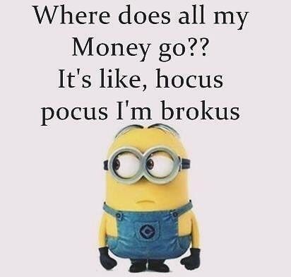 Where does all my money go?? It's like, hocus pocus I'm brokus funny minion funny images funny image minion quotes minion sayings funny minion quotes minion images minion image quotes Minions Friends, Funny Minion Pictures, Funny Minion Memes, Minion Pictures, Minion Jokes, Minions Love, A Minion, Funny Minion Quotes, Minion Quotes