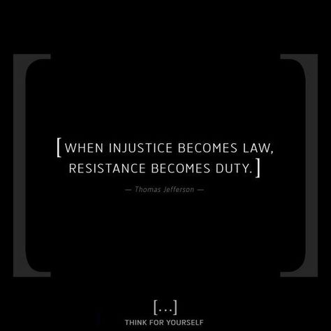 Think For Yourself on Instagram: “[ When injustice becomes law, resistance becomes duty. ] — Thomas Jefferson · · · #thinkforyourselfproject #thinkforyourself…” When Injustice Becomes Law, Injustice Quotes, Think For Yourself, Thomas Jefferson, Cards Against Humanity, Quotes, On Instagram, Instagram