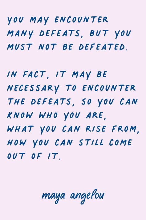 We May Encounter Many Defeats Maya, You May Encounter Many Defeats, Maya Angelou Quotes People Will Forget, Maya Angelou Quotes Motivation, Maya Angelou Quotes Women, Cardinal Fixed Mutable, Maya Angelou Quotes Life, Phenomenal Woman Maya Angelou, Maya Angelou Inspirational Quotes