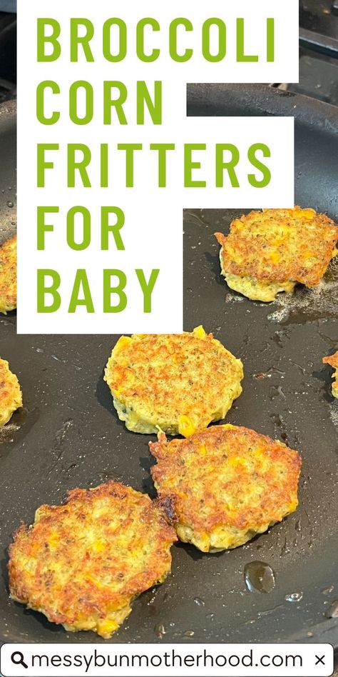 broccoli corn fritters 6 Month Old Weaning Ideas, Baby Finger Foods 1 Year, Broccoli Recipes For Baby, Broccoli Blw Recipes, Blw 6 Months Recipes, Fritters For Babies, Recipes For 7 Month Old Baby, Meals For Baby 9 Months, Homemade Baby Snacks 6 Months