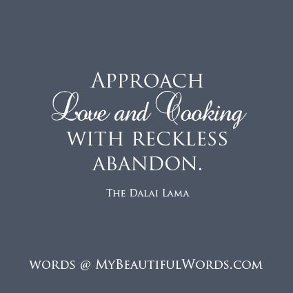 Approach Love and Cooking With Reckless Abandon - The Dalai Lama Vision Board Titles, Fitness Inspirational Quotes, Reckless Abandon, Awesome Words, One Little Word, The Dalai Lama, Words To Inspire, Creative Kitchen, Dalai Lama