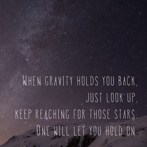 Watch Me Shine Quote, Gravity Quotes, Shine Quotes, In The Stars, Looking Up, Gravity, Hold On, Let It Be, Stars