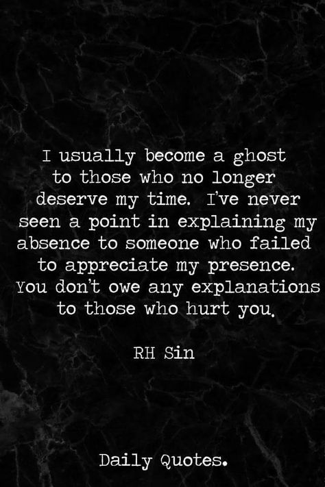 This should stop at "appreciate my presence" because not everyone that you ghost has hurt you, you just know who and who not to give your tone away to. Time is valuable so choose wisely, not everyone that comes into your life will be there when you leave, your only temporary to them an their needs of you when your around. Be there and present for the people who see you as forever. Tips And Advice, Note To Self, Daily Quotes, Meaningful Quotes, Great Quotes, Wisdom Quotes, True Quotes, Relationship Quotes, Inspirational Words