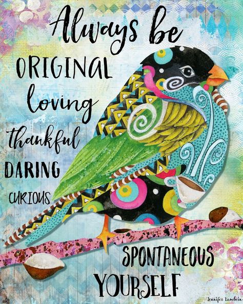 Jennifer Lambein, Mixed Media Design, Bird Wall Decor, Bird Art Print, Be Original, Positive Quote, Home Quotes And Sayings, Happy Summer, Art Journal Pages